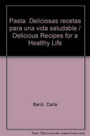 Pasta (Deliciosas Recetas Para Una Vida Saludable / Delicious Recipes for a Healthy Life) (Spanish Edition)