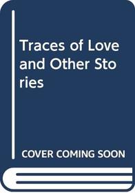 Traces of Love and Other Stories