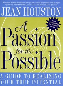 A Passion for the Possible : A Guide to Realizing Your True Potential