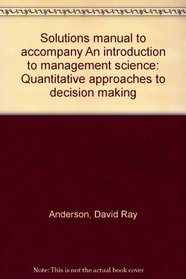 Solutions manual to accompany An introduction to management science: Quantitative approaches to decision making