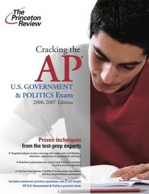 Cracking the AP U.S. Government and Politics Exam, 2006-2007 Edition (College Test Prep)