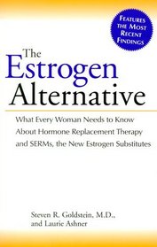 The Estrogen Alternative: What Every Woman Needs to Know About Hormone Replacement Therapy and Serms, the New Estrogen Substitutes