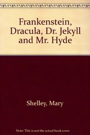 Frankenstein, Dracula, Dr. Jekyll and Mr. Hyde