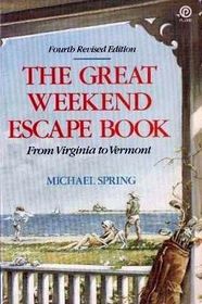 The Great Weekend Escape: From Virginia to Vermont (4th Revised Edition)