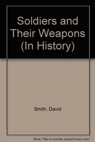 Soldiers and Their Weapons (In History)