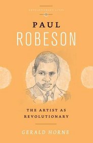 Paul Robeson: The Artist as Revolutionary (Revolutionary Lives)