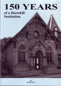 150 Years of a Hartshill Institution: The Story of the Hartshill Working Men's Institution, the Hartshill Church Institute and the Newcastle Players Theatre Workshop