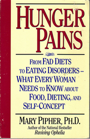 Hunger Pains: From Fad Diets to Eating Disorders-What Every Woman Needs to Know About Food, Dieting, and Self-Concept