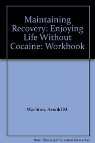 Maintaining Recovery: Enjoying Life Without Cocaine: Workbook