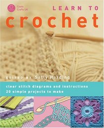 Learn to Crochet: Clear Stitch Diagrams and Instructions - 20 Simple Projects to Make