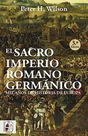 El Sacro Imperio Romano Germnico: Mil aos de historia de Europa