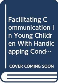 Facilitating Communication in Young Children With Handicapping Conditions: A Guide for Special Educators
