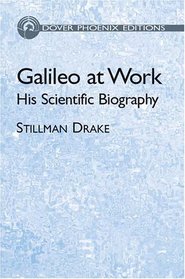 Galileo at Work : His Scientific Biography (Dover Phoenix Editions)
