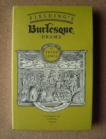 Fielding's Burlesque Drama: Its Place in the Tradition (University of Durham Series, Vol 2)
