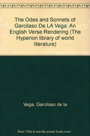 The Odes and Sonnets of Garcilaso De LA Vega: An English Verse Rendering (The Hyperion library of world literature)