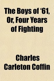 The Boys of '61, Or, Four Years of Fighting