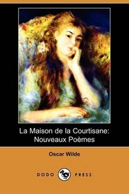 La Maison de la Courtisane: Nouveaux Poemes (Dodo Press) (French Edition)