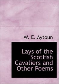 Lays of the Scottish Cavaliers and Other Poems
