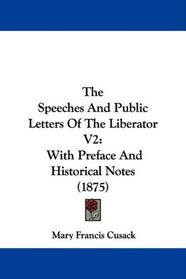 The Speeches And Public Letters Of The Liberator V2: With Preface And Historical Notes (1875)