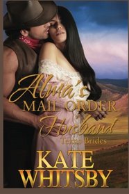 Alma's Mail Order Husband (Texas Brides, Bk 1)