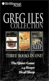 Greg Iles Collection : The Quiet Game, 24 Hours, Dead Sleep