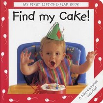 Find My Cake! (My First Lift the Flap Books)