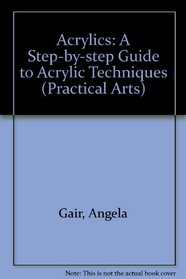 Acrylics: A Step-By-Step Guide to Acrylics Techniques (Letts Practical Art Series)