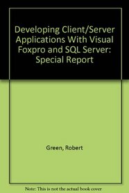 Developing Client/Server Applications With Visual Foxpro and SQL Server: Special Report