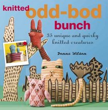 The Knitted Odd-bod Bunch: 35 Unique and Quirky Knitted Creatures