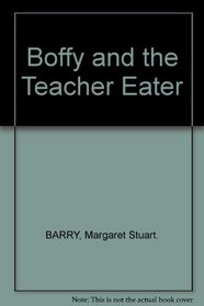 Boffy and the Teacher Eater