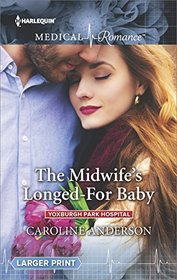The Midwife's Longed-For Baby (Yoxburgh Park Hospital, Bk 6) (Harlequin Medical, No 909) (Larger Print)