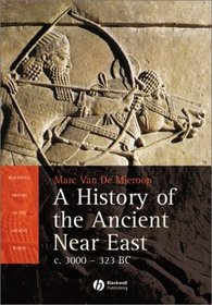 History of the Ancient Near East: Ca. 3000-323 Bc (Blackwell History of the Ancient World, 1)