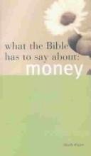 What the Bible Has to Say About Money (What the Bible Has to Say About)