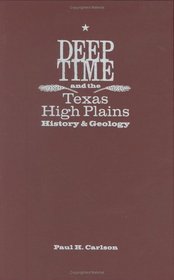 Deep Time And the Texas High Plains: History And Geology (Grover E. Murray Studies in the American Southwest)