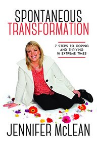 Spontaneous Transformation: 7 Steps To Coping & Thriving In Extreme Times