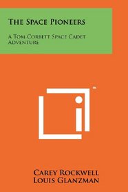 The Space Pioneers: A Tom Corbett Space Cadet Adventure