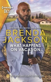 What Happens on Vacation... (Westmoreland Legacy: Outlaws, Bk 4) (Harlequin Desire, No 2863)