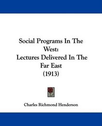 Social Programs In The West: Lectures Delivered In The Far East (1913)