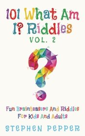 101 What Am I? Riddles - Vol. 2: Fun Brainteasers For Kids And Adults (Volume 2)