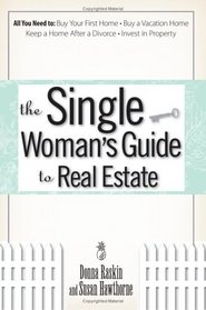 The Single Woman's Guide to Real Estate: All You Need to: Buy Your First Home, Buy a Vacation Home, Keep a Home After a Divorce, Invest in Property