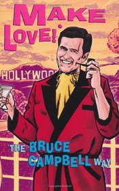 Make Love!: The Bruce Campbell Way