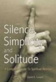 Silence, Simplicity and Solitude ; A Guide to Spiritual Retreat