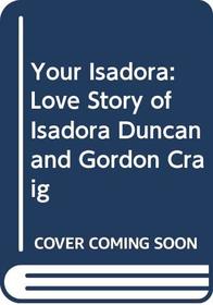 YOUR ISADORA: LOVE STORY OF ISADORA DUNCAN AND GORDON CRAIG