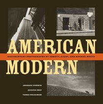 American Modern: Documentary Photography by Abbott, Evans, and Bourke-White