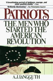 Patriots: The Men Who Started the American Revolution