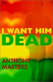 I Want Him Dead (Isis Large Print Fiction)