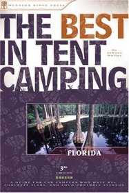 The Best in Tent Camping: Florida, 3rd : A Guide for Car Campers Who Hate RVs, Concrete Slabs, and Loud Portable Stereos (Best in Tent Camping - Menasha Ridge)