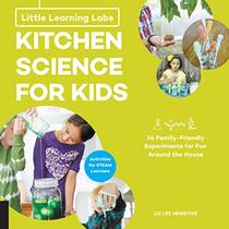 Little Learning Labs: Kitchen Science for Kids, abridged paperback edition: 26 Fun, Family-Friendly Experiments for Fun Around the House; Activities ... Learners (Volume 3) (Little Learning Labs, 3)