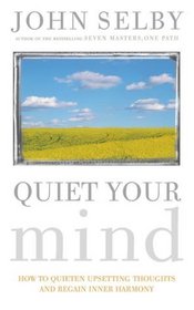 Quiet Your Mind: Easy-to-follow Guidance for Quieting Upsetting Thoughts and Regaining Inner Harmony and Clarity