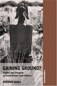Gaining Ground?: Rights and Property in South African Land Reform